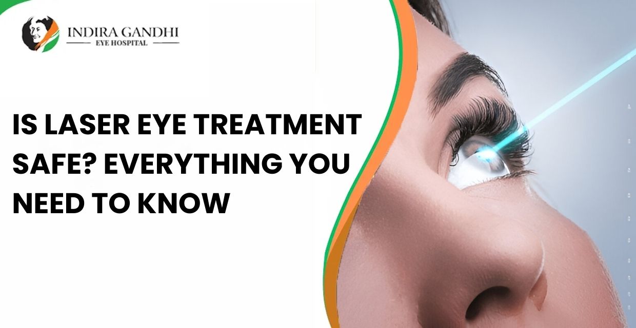 Is Laser Eye Treatment Safe? Everything You Need to Know