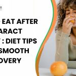 What to Eat After Cataract Surgery