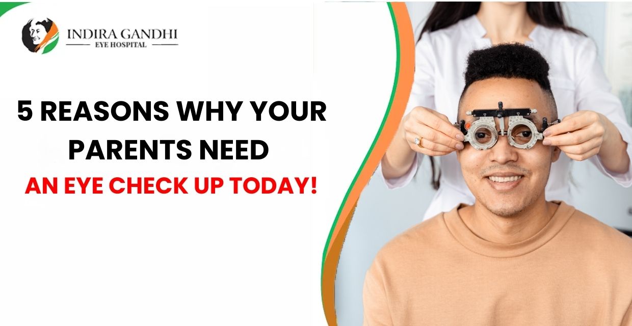 5 reasons why your parents need an eye check up today!